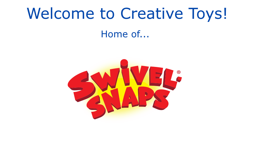 Welcome to Creative Toys! Home of Swivel-Snaps!